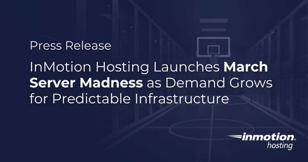InMotion Hosting Launches March Server Madness as Demand Grows for Predictable Infrastructure - Press Release